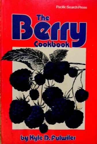 Fulwiler, Kyle D. The Berry Cookbook