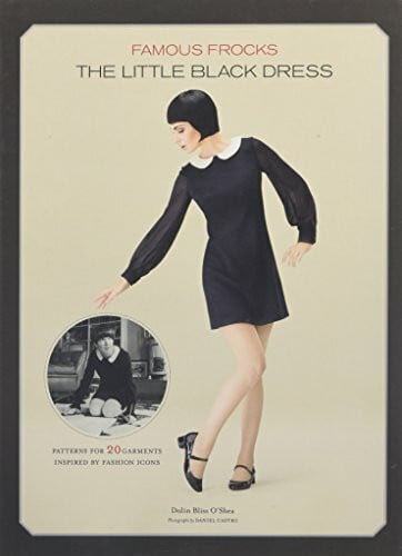 Castro, Daniel Famous Frocks: The Little Black Dress: Patterns for 20 Garments Inspired by Fashion Icons
