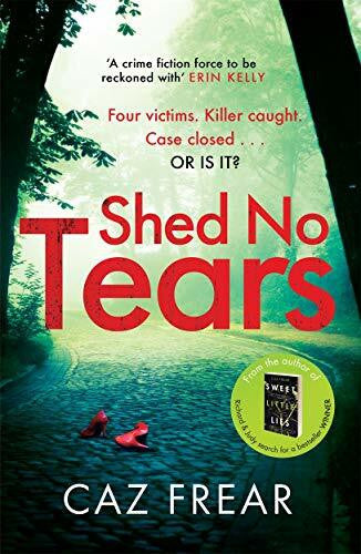 Frear, Caz Shed No Tears: The stunning new thriller from the author of Richard and Judy pick 'Sweet Little Lies' (DC Cat Kinsella)