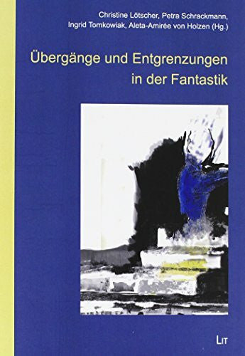 Tomkowiak, Ingrid Übergänge und Entgrenzungen in der Fantastik