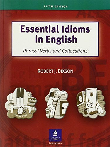 Dixson, Robert J. Essential Idioms in English: Phrasal Verbs and Collocations