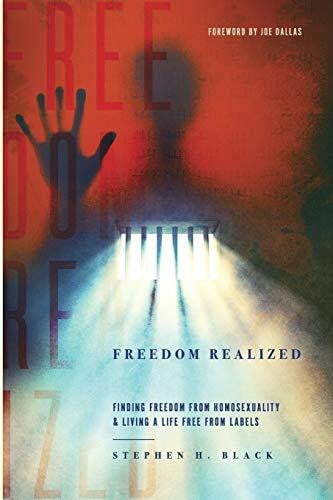 Black, Stephen H Freedom Realized: Finding Freedom From Homosexuality and Living a Life Free From Labels