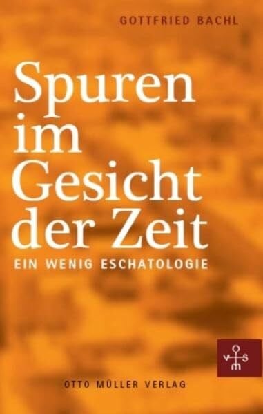 Bachl, Gottfried Spuren im Gesicht der Zeit: Kleine Eschatologie