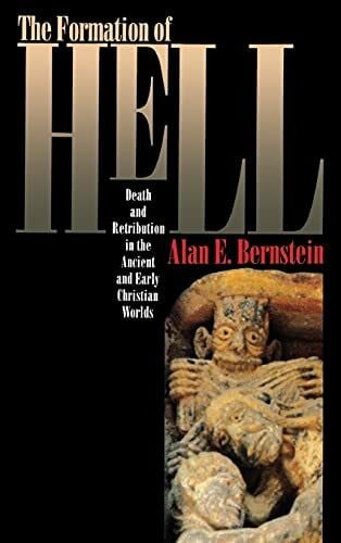 Bernstein, Alan E. The Formation of Hell: Death and Retribution in the Ancient and Early Christian Worlds