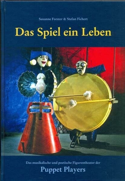 Fichert, Stefan Das Spiel ein Leben: Das musikalische und poetische Figurentheater der Puppet Players