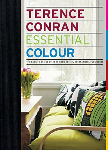 Conran, Sir Terence Essential Colour: The back to basics guide to home design, decoration and furnishing