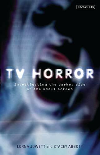 Abbott, Stacey TV Horror: Investigating the Darker Side of the Small Screen (Investigating Cult TV)