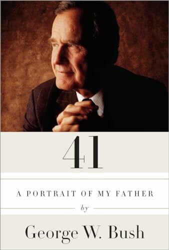 Bush, George W. 41: A Portrait of My Father