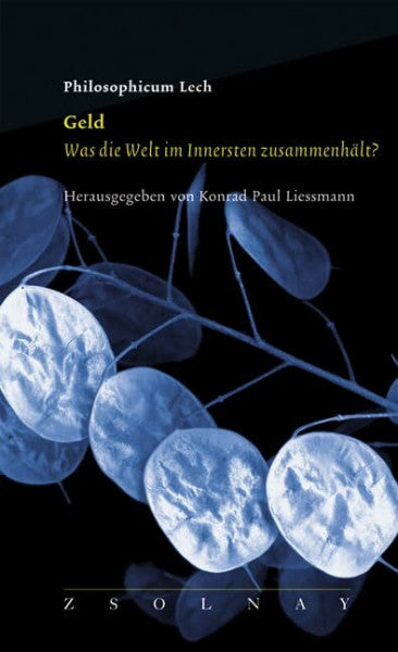 Liessmann, Konrad Paul Geld. Was die Welt im Innersten zusammenhält?
