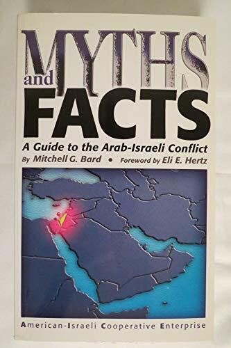 Bard, Mitchell Geoffrey Myths and Facts: A Guide to the Arab-Israeli Conflict