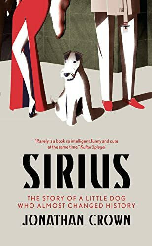 Crown, Jonathan Sirius: The Story of a Little Dog who Almost Changed History