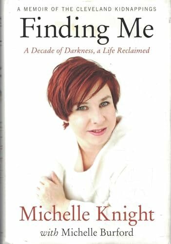 Burford, Michelle Finding Me: A Decade of Darkness, a Life Reclaimed: A Memoir of the Cleveland Kidnappings