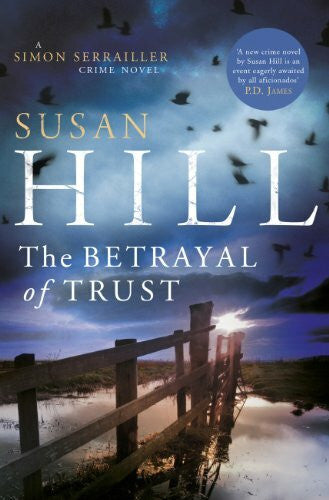 Hill, Susan The Betrayal of Trust: Simon Serrailler Book 6