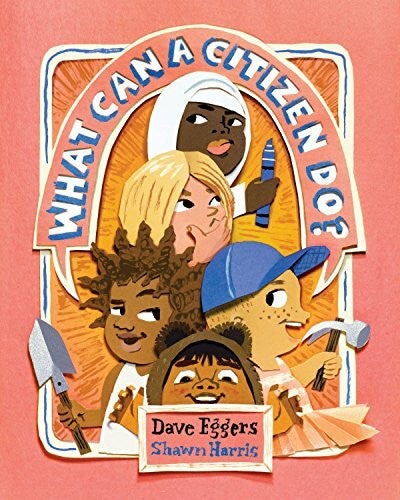 Harris, Shawn What Can a Citizen Do?: Dave Eggers, Shawn Harris: 1