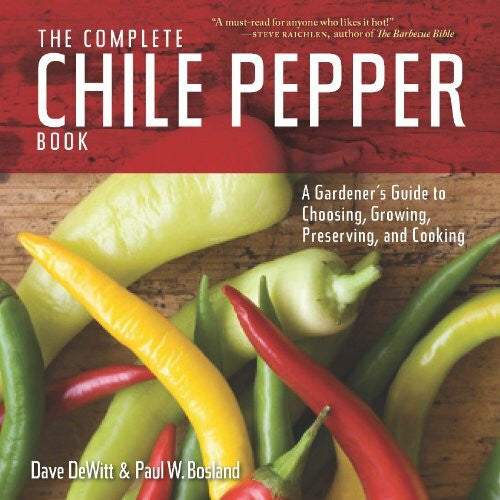 Bosland, Paul W. The Complete Chile Pepper Book: A Gardener's Guide to Choosing, Growing, Preserving, and Cooking
