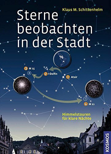 Schittenhelm, Klaus M. Sterne beobachten in der Stadt: Himmelstouren für klare Nächte
