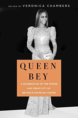 Chambers, Veronica Queen Bey: A Celebration of the Power and Creativity of Beyoncé Knowles-Carter: A Celebration of the Power and Creativity of Beyoncé Knowles-Carter