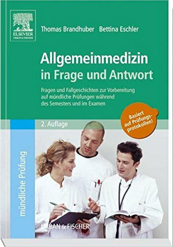 Eschler, Bettina Allgemeinmedizin in Frage und Antwort: Fragen und Fallgeschichten zur Vorbereitung auf mündliche Prüfungen während des Semesters und im Examen. Basiert auf Prüfungsprotokollen!