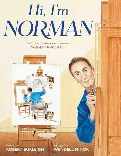 Minor, Wendell Hi, I'm Norman: The Story of American Illustrator Norman Rockwell