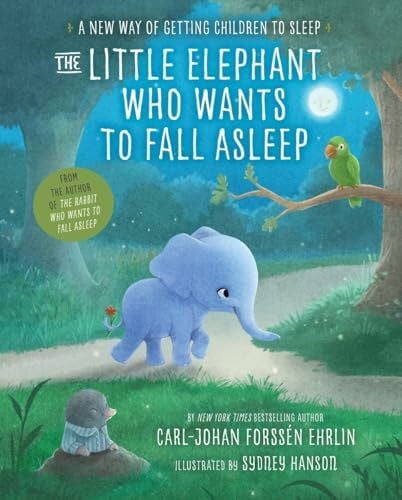 Hanson, Sydney The Little Elephant Who Wants to Fall Asleep: A New Way of Getting Children to Sleep