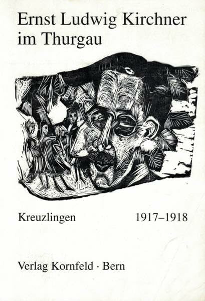 Schoop, Albert Ernst Ludwig Kirchner im Thurgau: Die 10 Monate in Kreuzlingen 1917-1918