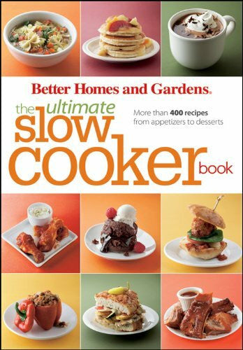 Better Homes and Gardens The Ultimate Slow Cooker Book: More than 400 Recipes from Appetizers to Desserts (Better Homes and Gardens Ultimate, Band 30)