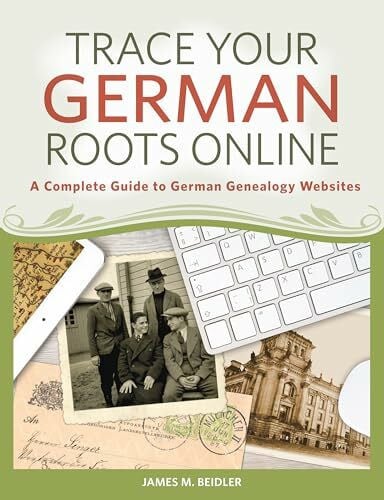 Beidler, James M. Trace Your German Roots Online: A Complete Guide to German Genealogy Websites