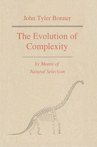 Bonner, John Tyler The Evolution of Complexity by Means of Natural Selection