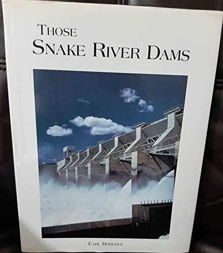 Roberge, Earl Those Snake River Dams
