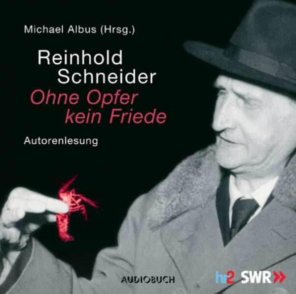 Reinhold Schneider Reinhold Schneider - Ohne Opfer kein Friede . Vorträge ud Lesungen. 1 CD