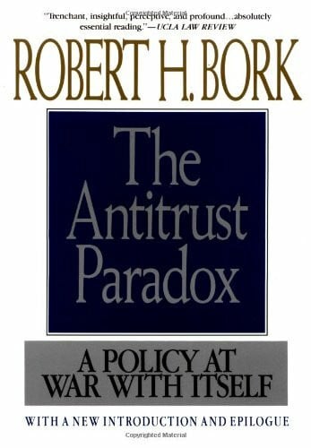 Bork, Robert H. Antitrust Paradox: A Policy at War with Itself