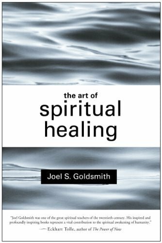 Goldsmith, Joel S. The Art of Spiritual Healing