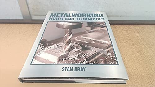 Bray, Stan Metalworking: Tools and Techniques