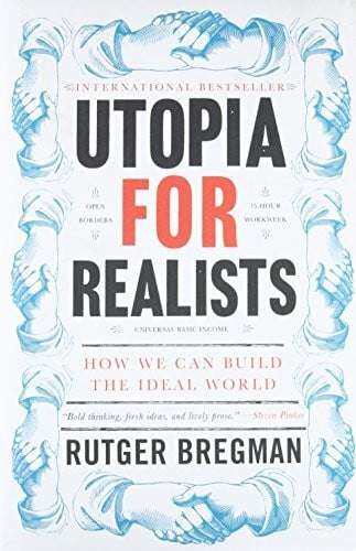 Bregman, Rutger Utopia for Realists: How We Can Build the Ideal World