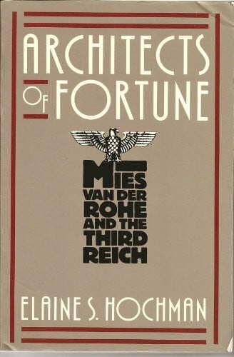 Hochman, Elaine S. Architects of Fortune: Mies Van Der Rohe and the Third Reich