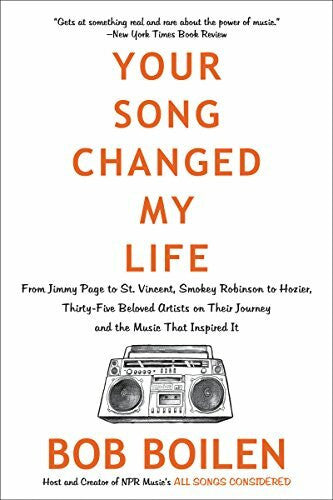 Boilen, Bob Your Song Changed My Life: From Jimmy Page to St. Vincent, Smokey Robinson to Hozier, Thirty-Five Beloved Artists on Their Journey and the Music That Inspired It