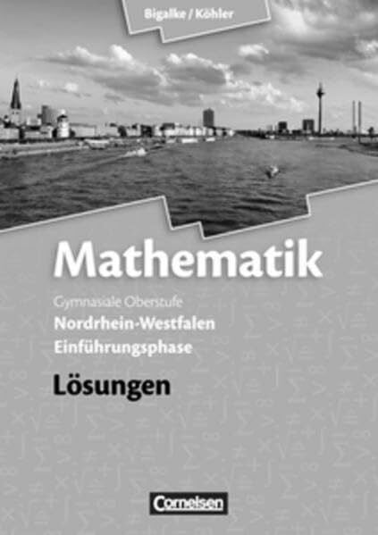 Ledworuski, Dr. Gabriele Bigalke/Köhler: Mathematik - Nordrhein-Westfalen - Bisherige Ausgabe: Einführungsphase - Lösungen zum Schülerbuch