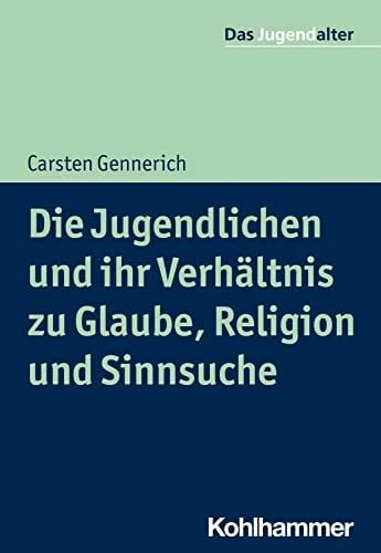 Göppel, Rolf Die Jugendlichen und ihr Verhältnis zu Glaube, Religion und Sinnsuche (Das Jugendalter)