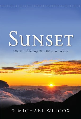 S. Michael Wilcox Sunset - On the Passing of Those We Love