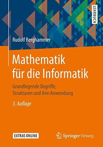 Berghammer, Rudolf Mathematik für die Informatik: Grundlegende Begriffe, Strukturen und ihre Anwendung