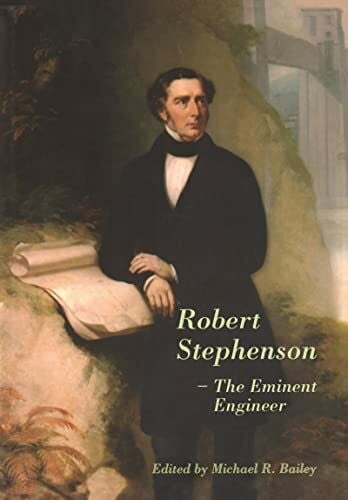Bailey, Mr. Michael R. Robert Stephenson - The Eminent Engineer