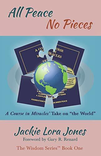 Jones, Jackie Lora All Peace No Pieces: A Course in Miracles' Take on 'the World' (The Wisdom Series™, Band 1)