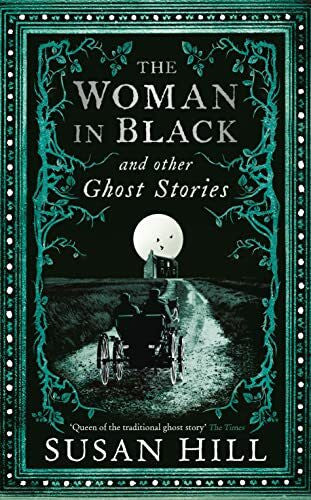 Hill, Susan The Woman in Black and Other Ghost Stories: The Collected Ghost Stories of Susan Hill (Susan Hill's Ghost Stories)