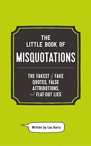 Harry, Lou The Little Book of Misquotations: The Fakest of Fake Quotes, False Attributions, and Flat-Out Lies