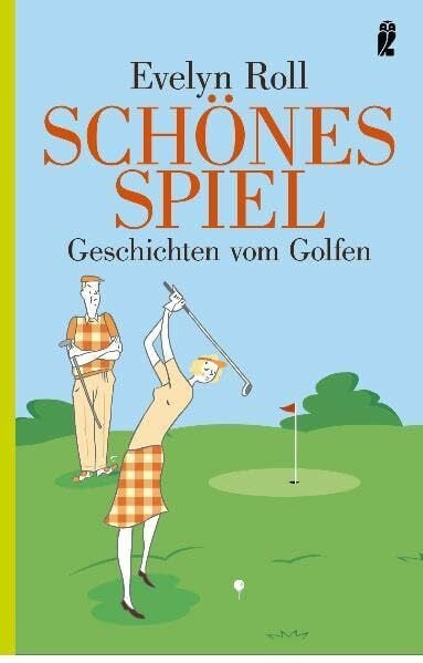 Roll, Evelyn Schönes Spiel: Geschichten vom Golfen
