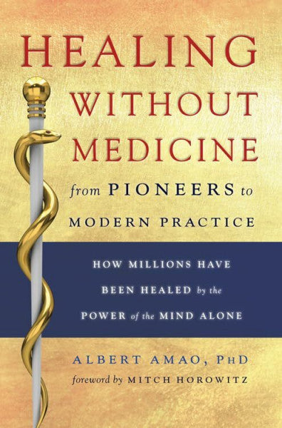 Amao, Albert (Albert Amao) Healing without Medicine: From Pioneers to Modern Practice