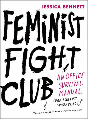 Bennett, Jessica Feminist Fight Club: An Office Survival Manual for a Sexist Workplace