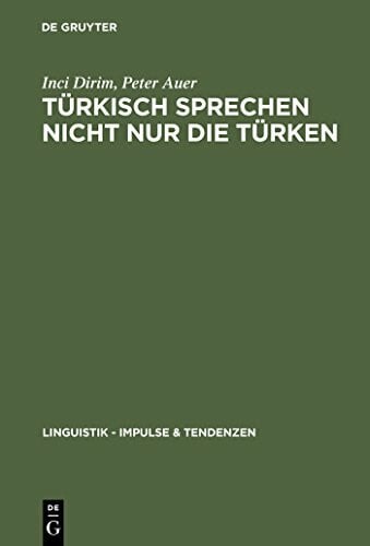 Auer, Peter Türkisch sprechen nicht nur die Türken: Ãber die Unschärfebeziehung zwischen Sprache und Ethnie in Deutschland (Linguistik â Impulse & Tendenzen, 4)