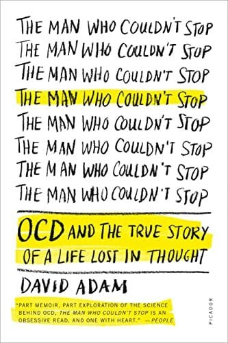 Adam, David The Man Who Couldn't Stop: OCD and the True Story of a Life Lost in Thought