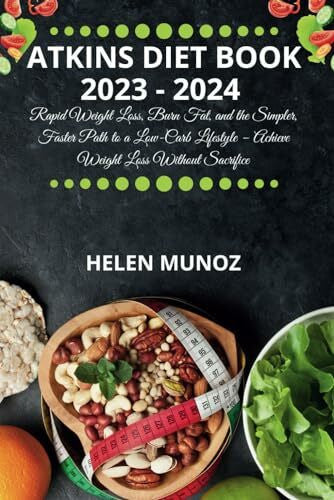 Munoz, Helen Atkins Diet Book 2023 - 2024: Rapid Weight Loss, Burn Fat, and the Simpler, Faster Path to a Low-Carb Lifestyle – Achieve Weight Loss Without Sacrifice